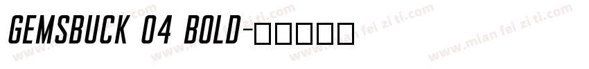 Gemsbuck 04 Bold字体转换